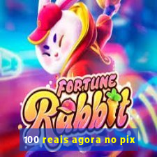 100 reais agora no pix